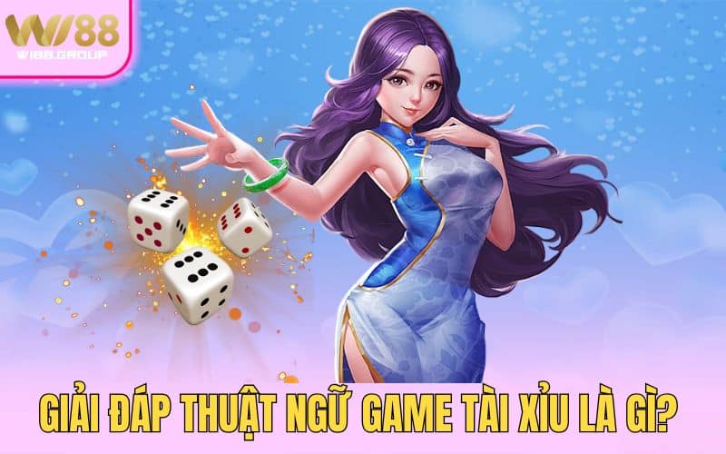 1-giai-dap-thuat-ngu-game-tai-xiu-la-gi