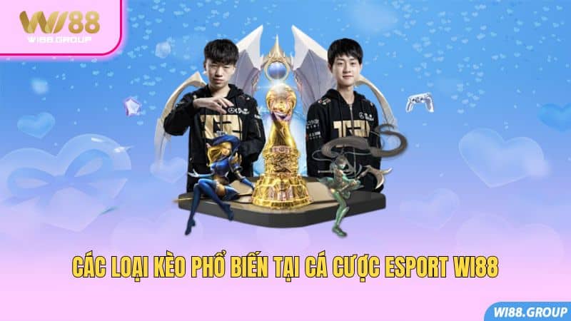 cac-loai-keo-pho-bien-tai-ca-cuoc-esport-wi88