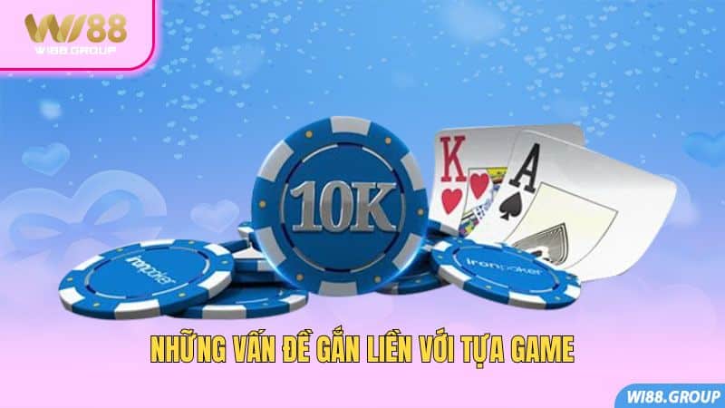 nhung-van-de-gan-lien-voi-tua-game